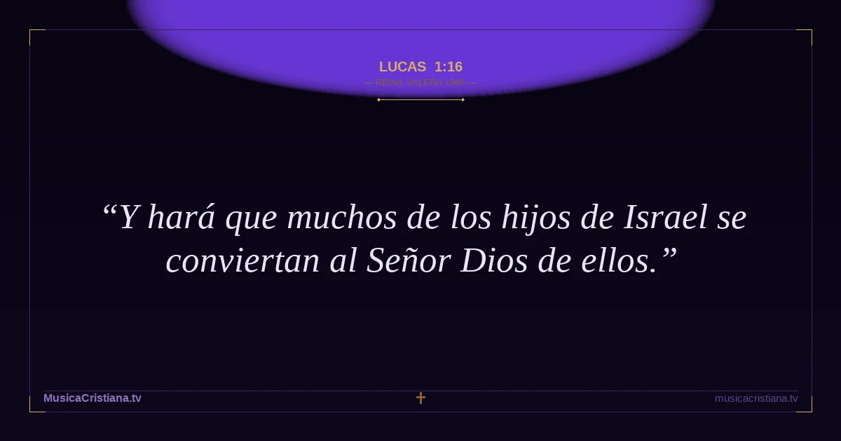 Lucas 1:16 — Biblia Reina Valera 1960 — MusicaCristiana.tv