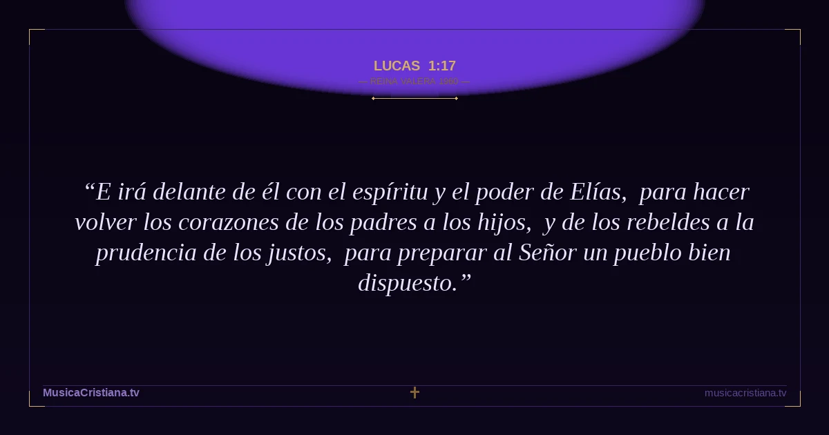 Lucas 1:17 — Biblia Reina Valera 1960 — MusicaCristiana.tv
