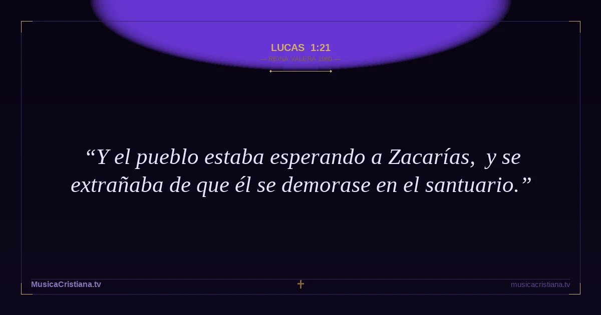 Lucas 1:21 — Biblia Reina Valera 1960 — MusicaCristiana.tv