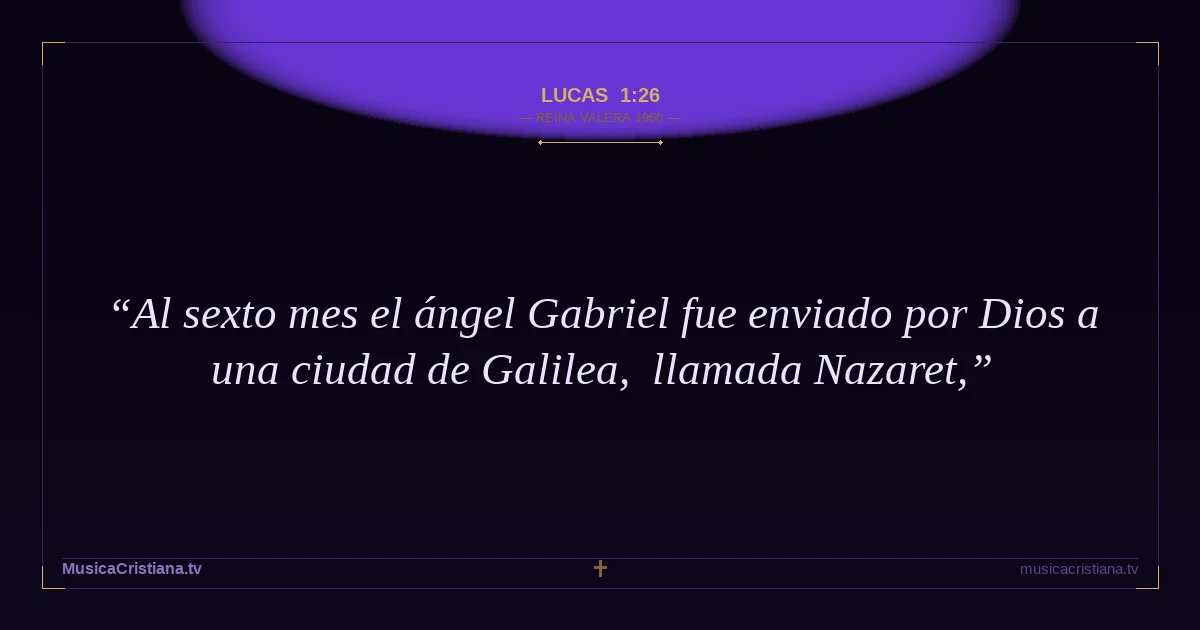 Lucas 1:26 — Biblia Reina Valera 1960 — MusicaCristiana.tv