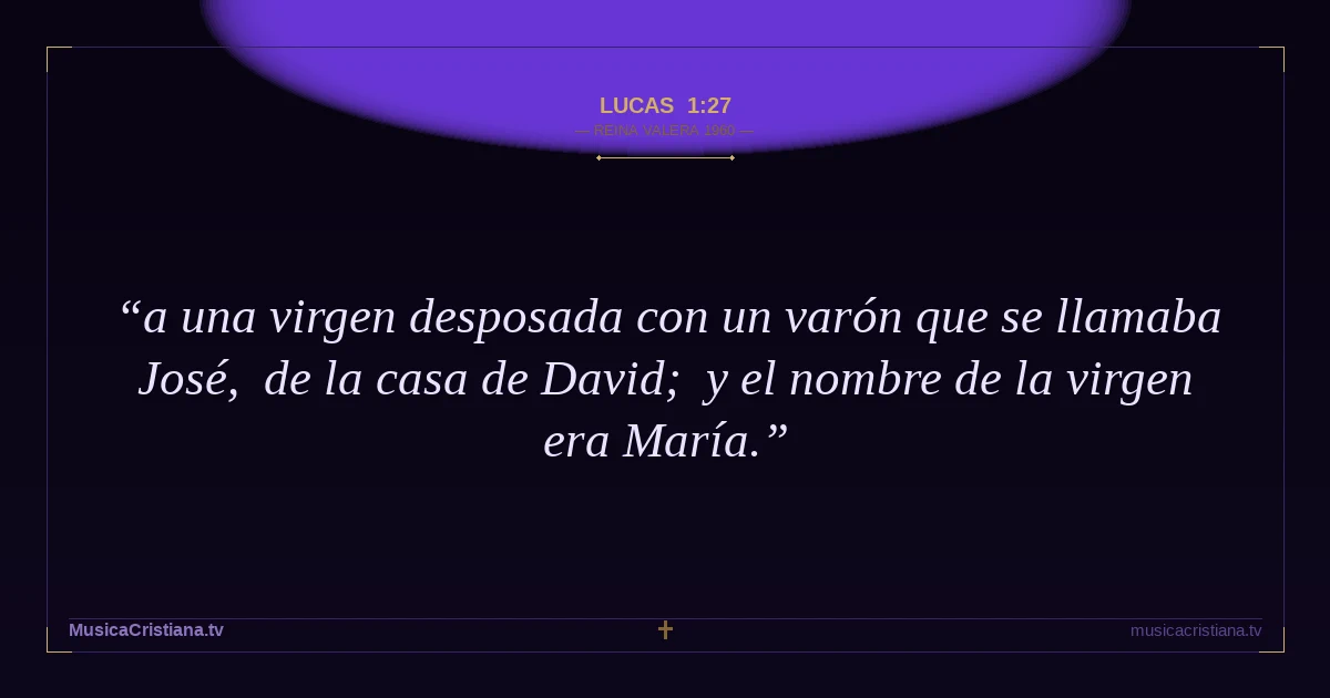Lucas 1:27 — Biblia Reina Valera 1960 — MusicaCristiana.tv
