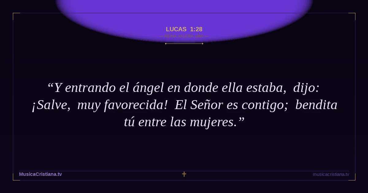 Lucas 1:28 — Biblia Reina Valera 1960 — MusicaCristiana.tv
