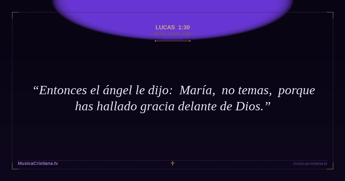 Lucas 1:30 — Biblia Reina Valera 1960 — MusicaCristiana.tv