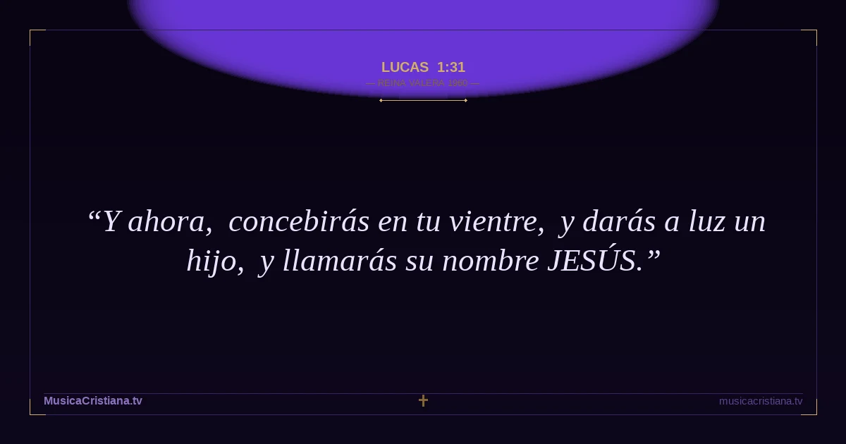 Lucas 1:31 — Biblia Reina Valera 1960 — MusicaCristiana.tv