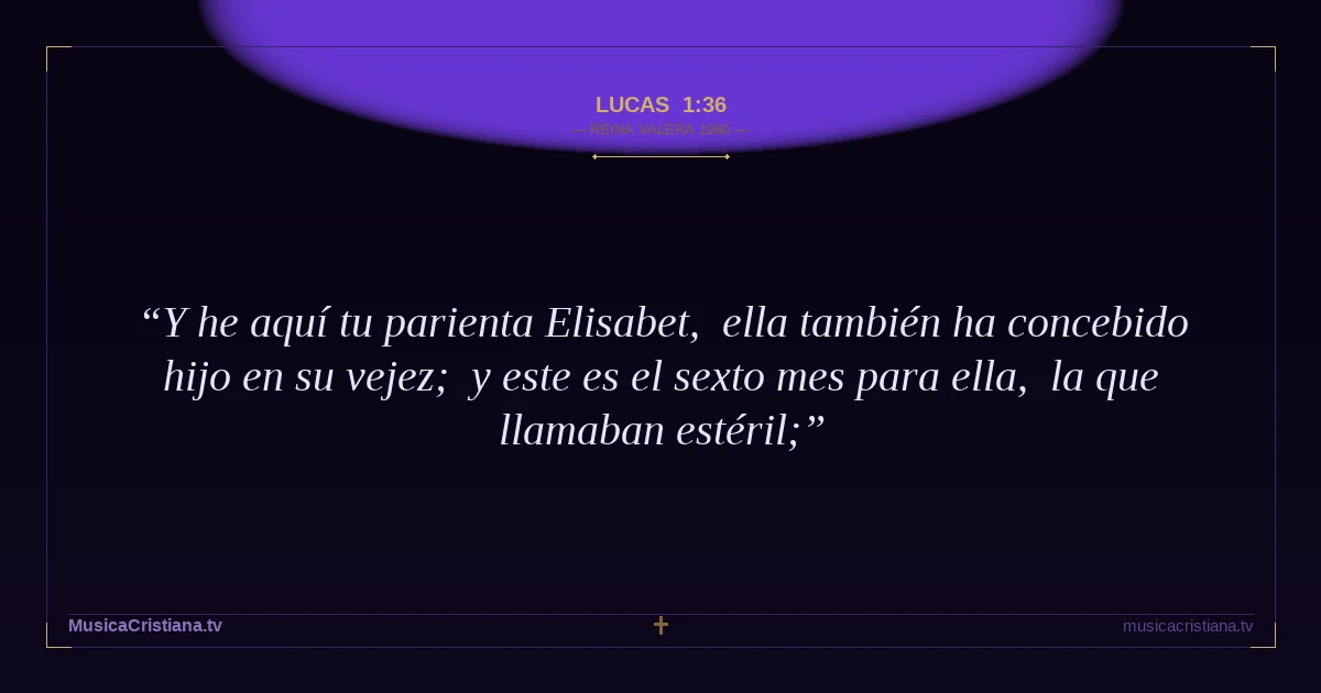 Lucas 1:36 — Biblia Reina Valera 1960 — MusicaCristiana.tv