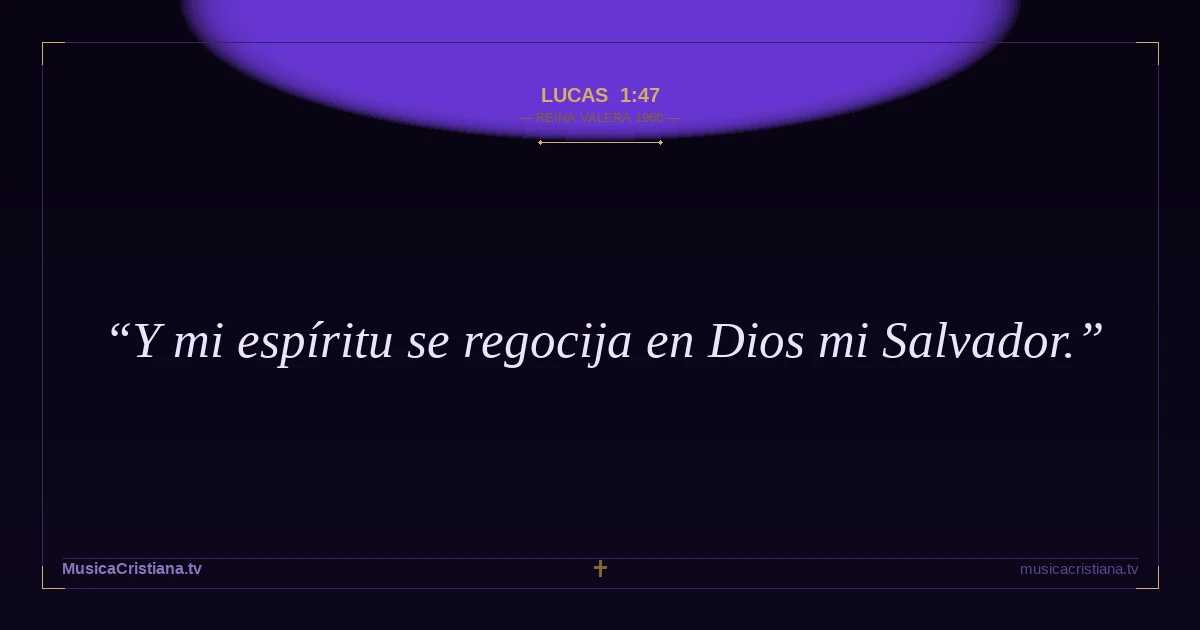 Lucas 1:47 — Biblia Reina Valera 1960 — MusicaCristiana.tv