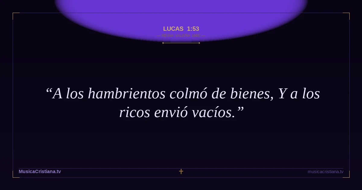 Lucas 1:53 — Biblia Reina Valera 1960 — MusicaCristiana.tv