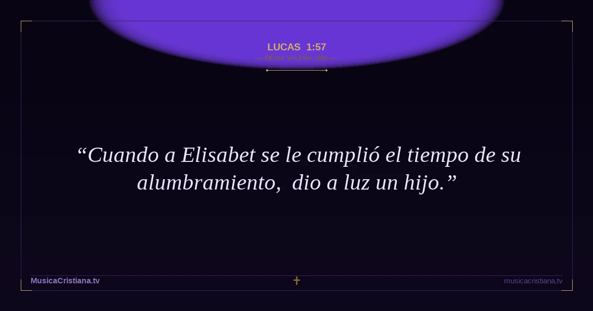 Lucas 1:57 — Biblia Reina Valera 1960 — MusicaCristiana.tv