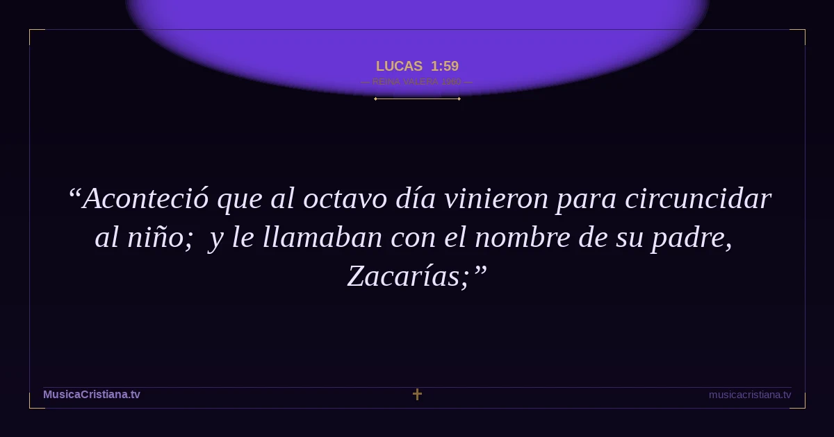 Lucas 1:59 — Biblia Reina Valera 1960 — MusicaCristiana.tv