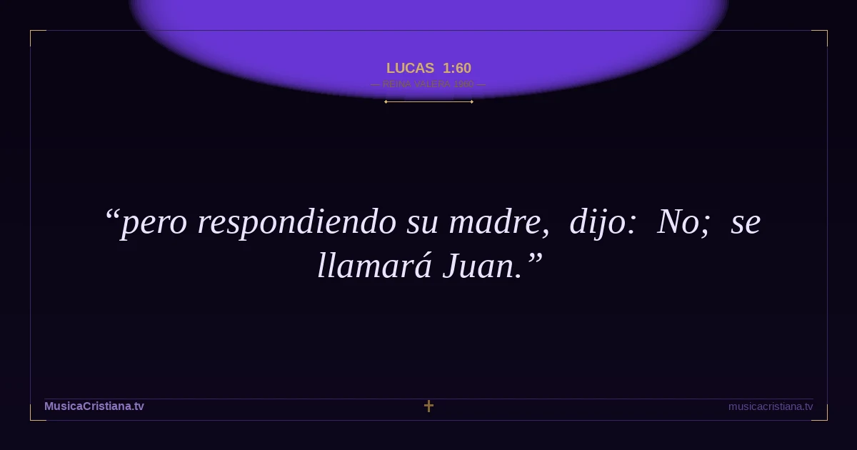 Lucas 1:60 — Biblia Reina Valera 1960 — MusicaCristiana.tv