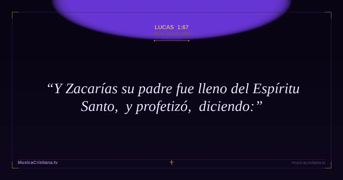 Lucas 1:67 — Biblia Reina Valera 1960 — MusicaCristiana.tv