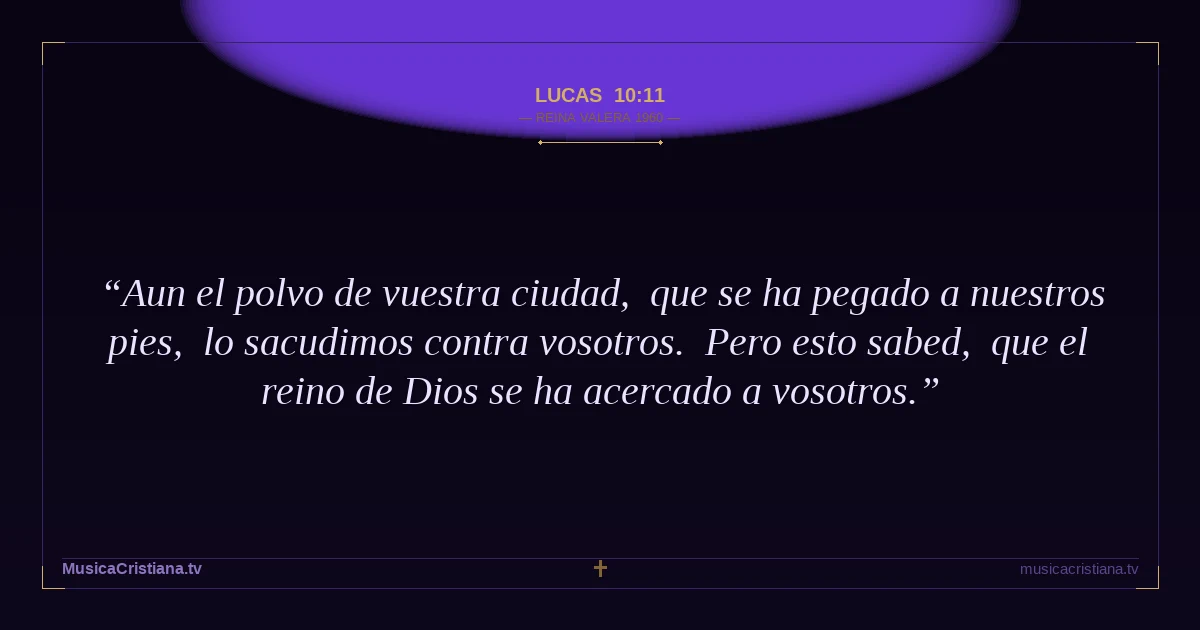 Lucas 10:11 — Biblia Reina Valera 1960 — MusicaCristiana.tv