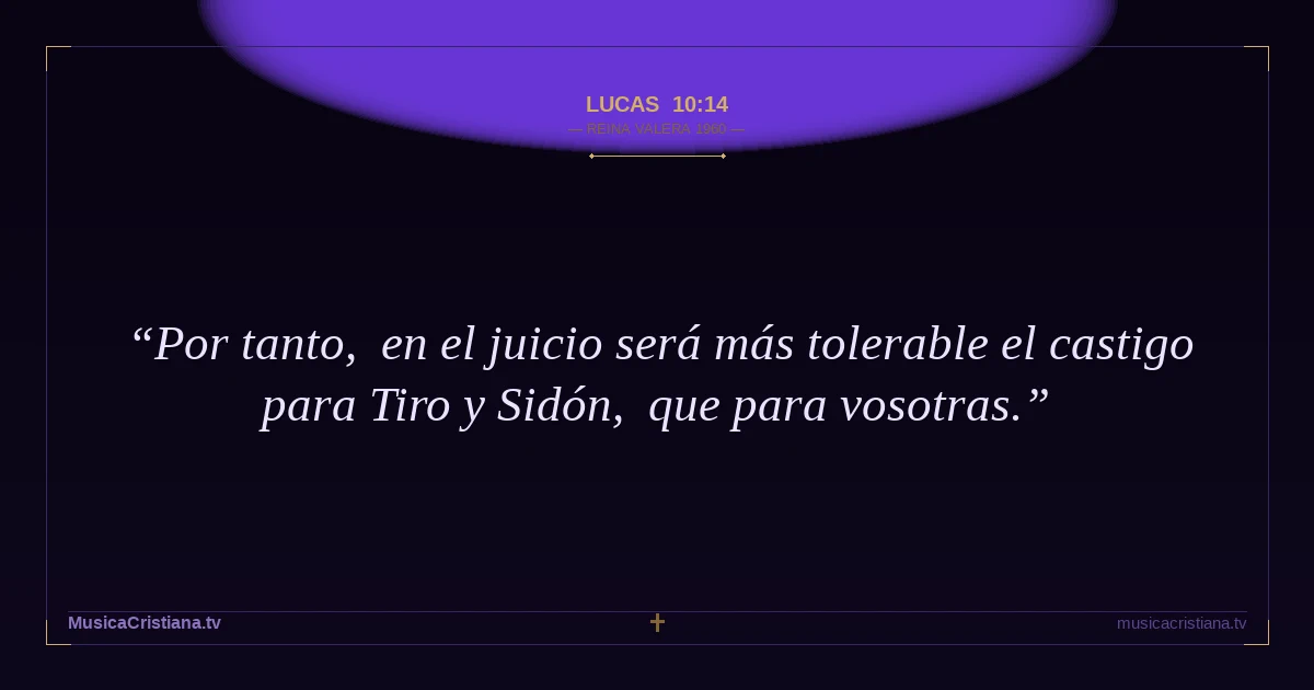Lucas 10:14 — Biblia Reina Valera 1960 — MusicaCristiana.tv