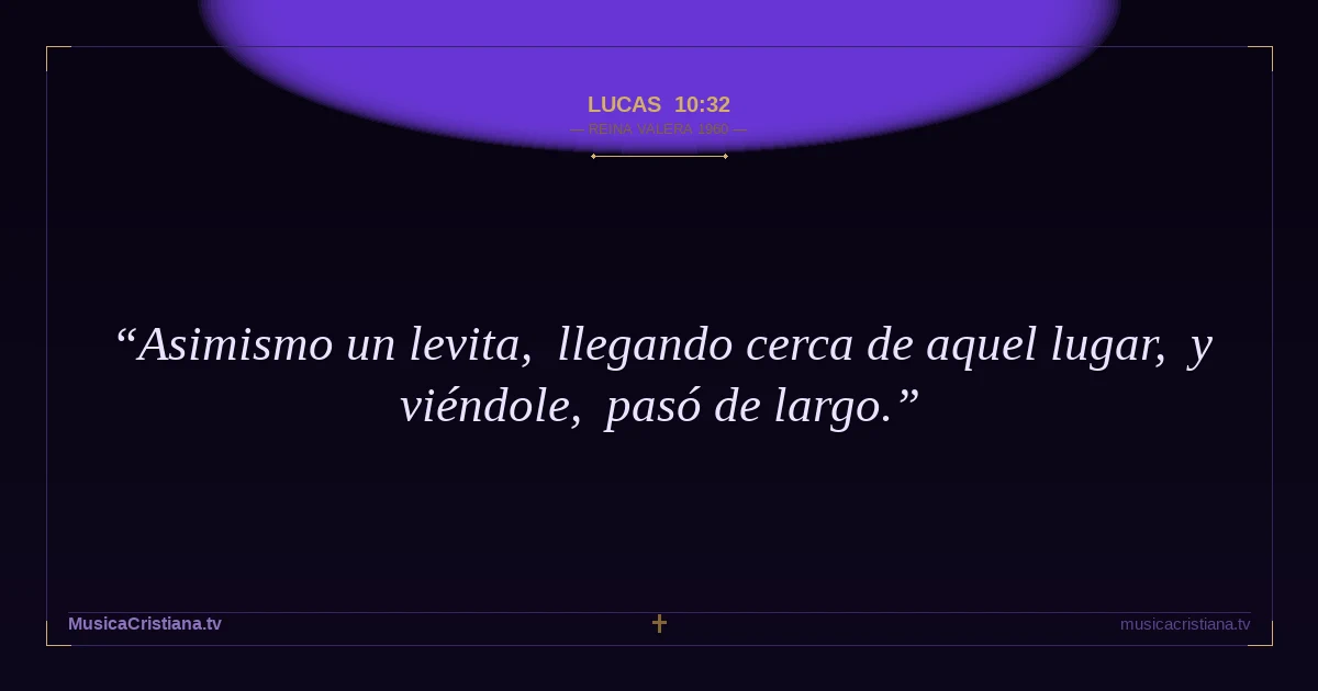 Lucas 10:32 — Biblia Reina Valera 1960 — MusicaCristiana.tv