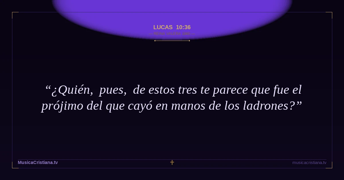 Lucas 10:36 — Biblia Reina Valera 1960 — MusicaCristiana.tv