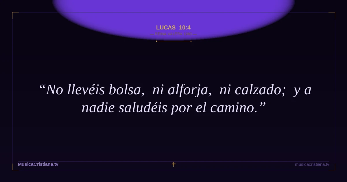 Lucas 10:4 — Biblia Reina Valera 1960 — MusicaCristiana.tv