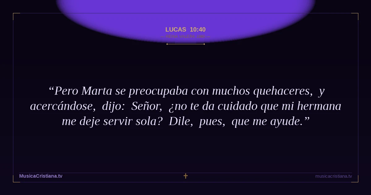Lucas 10:40 — Biblia Reina Valera 1960 — MusicaCristiana.tv