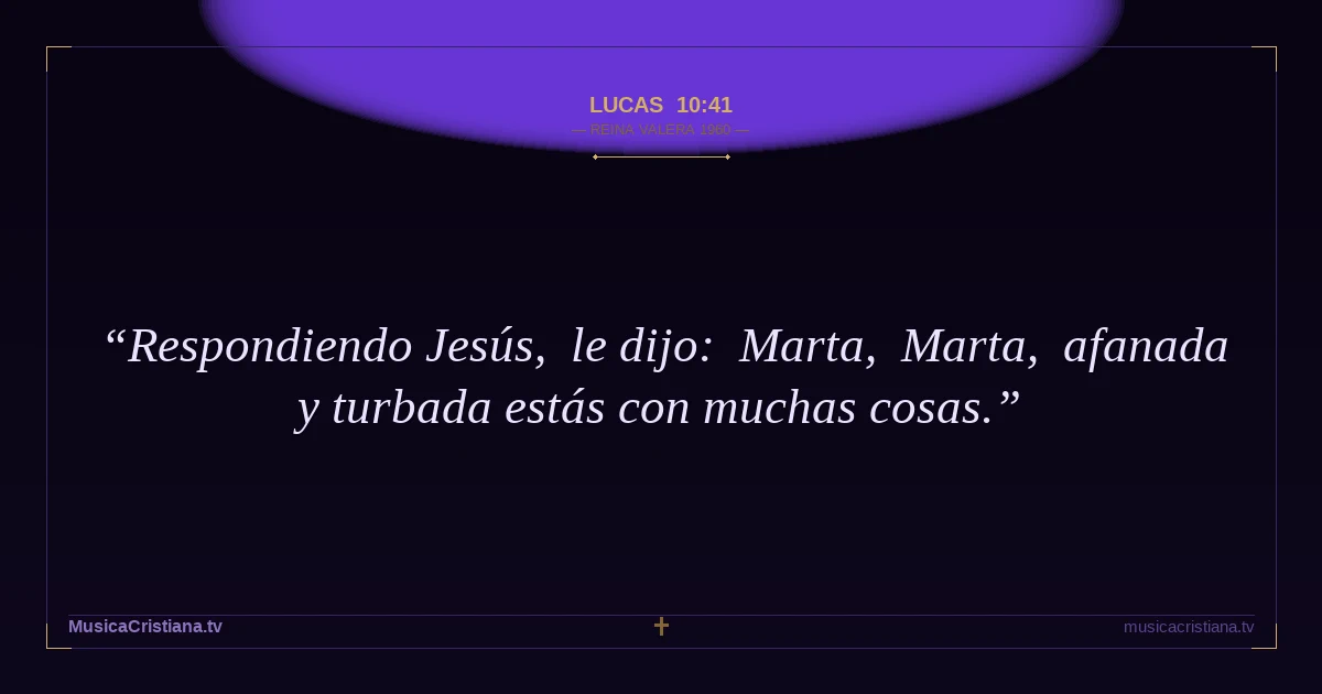 Lucas 10:41 — Biblia Reina Valera 1960 — MusicaCristiana.tv