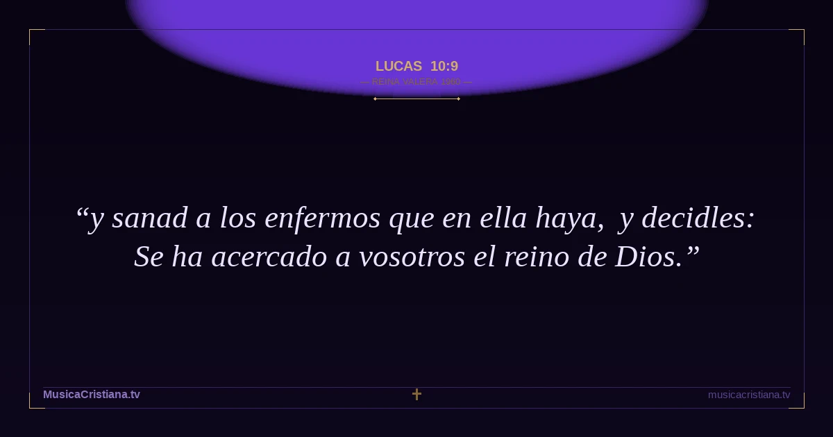 Lucas 10:9 — Biblia Reina Valera 1960 — MusicaCristiana.tv