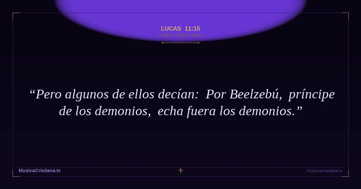 Lucas 11:15 — Biblia Reina Valera 1960 — MusicaCristiana.tv