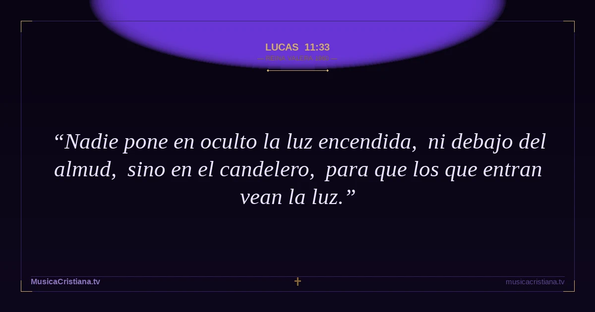 Lucas 11:33 — Biblia Reina Valera 1960 — MusicaCristiana.tv