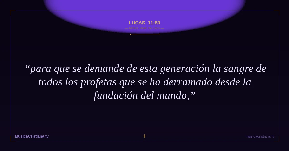 Lucas 11:50 — Biblia Reina Valera 1960 — MusicaCristiana.tv
