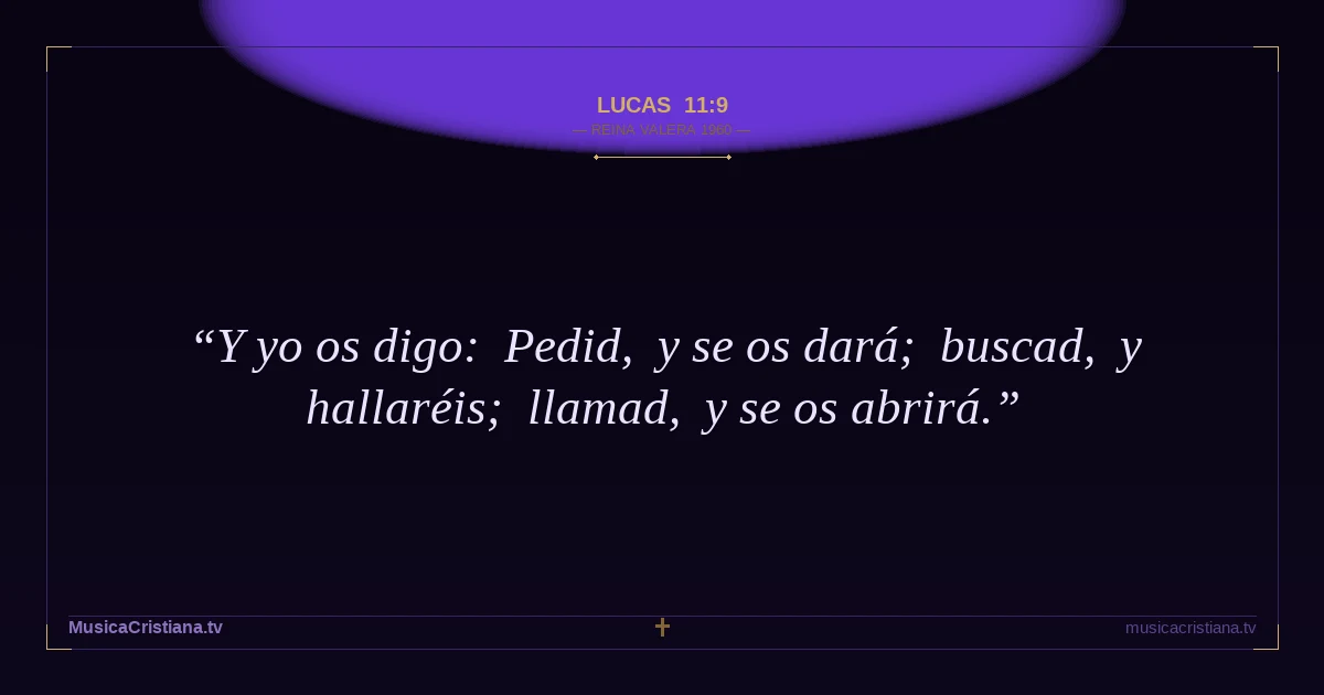 Lucas 11:9 — Biblia Reina Valera 1960 — MusicaCristiana.tv