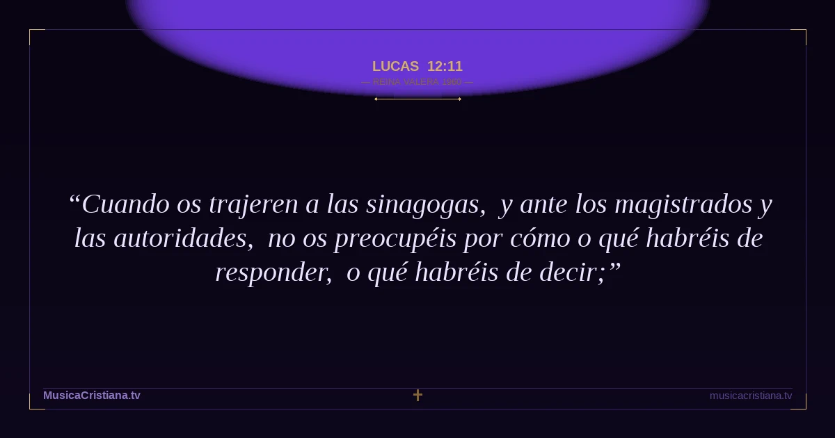 Lucas 12:11 — Biblia Reina Valera 1960 — MusicaCristiana.tv