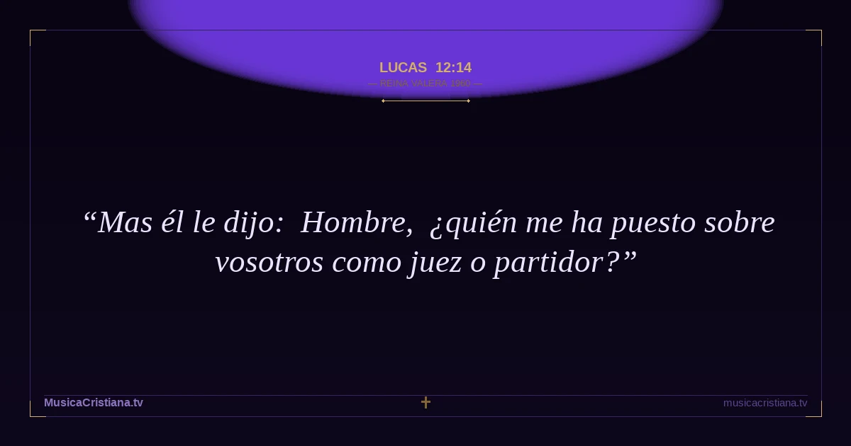 Lucas 12:14 — Biblia Reina Valera 1960 — MusicaCristiana.tv