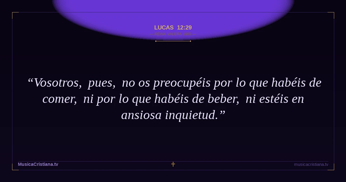 Lucas 12:29 — Biblia Reina Valera 1960 — MusicaCristiana.tv