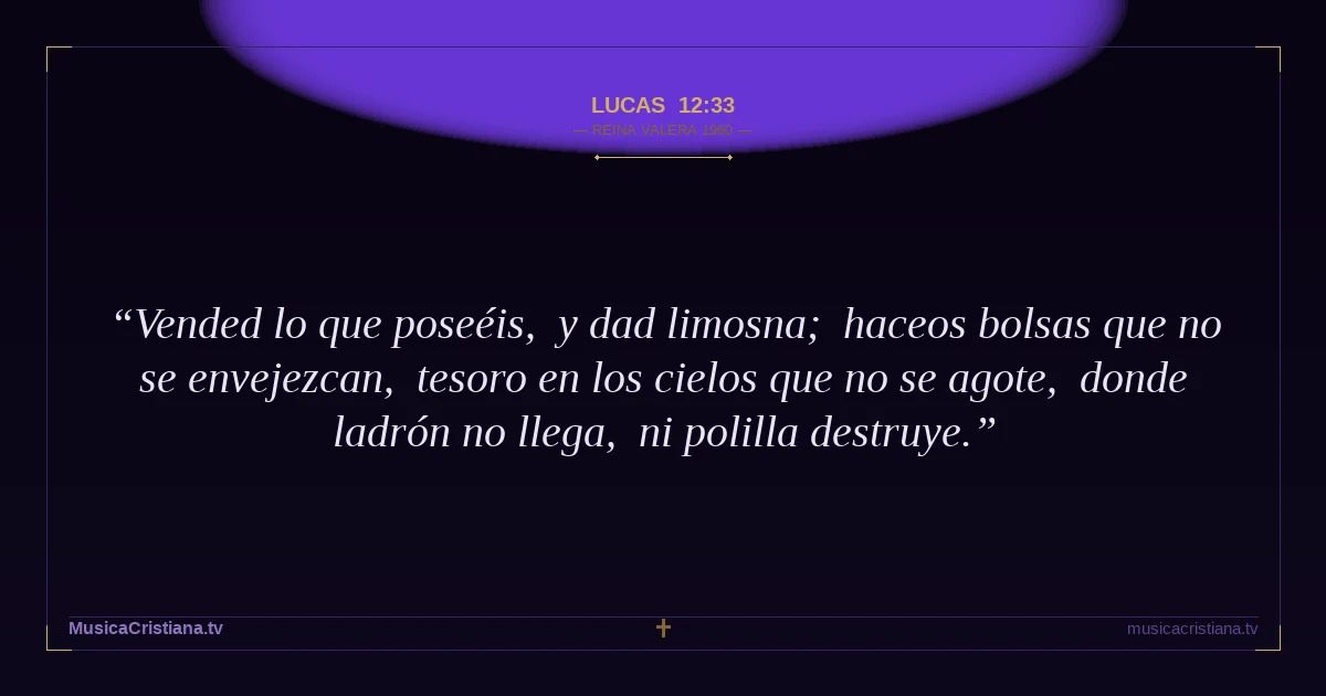 Lucas 12:33 — Biblia Reina Valera 1960 — MusicaCristiana.tv