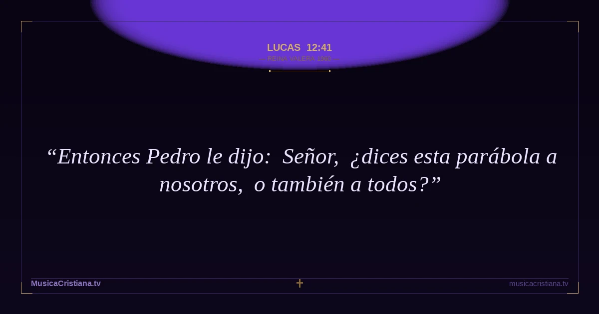Lucas 12:41 — Biblia Reina Valera 1960 — MusicaCristiana.tv