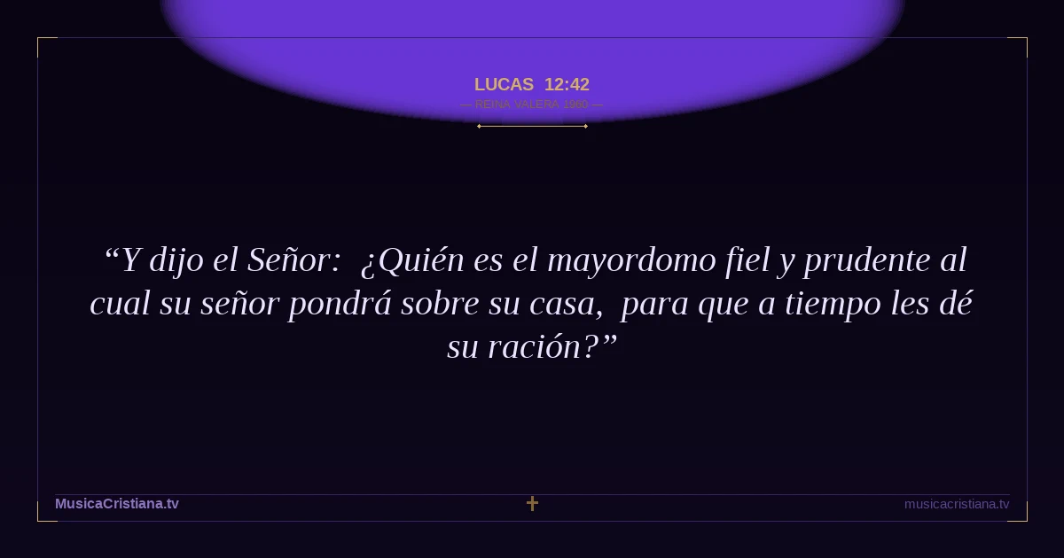 Lucas 12:42 — Biblia Reina Valera 1960 — MusicaCristiana.tv