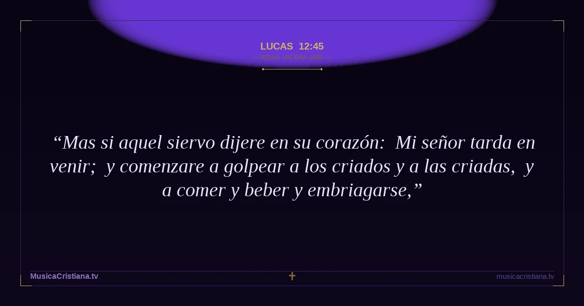 Lucas 12:45 — Biblia Reina Valera 1960 — MusicaCristiana.tv