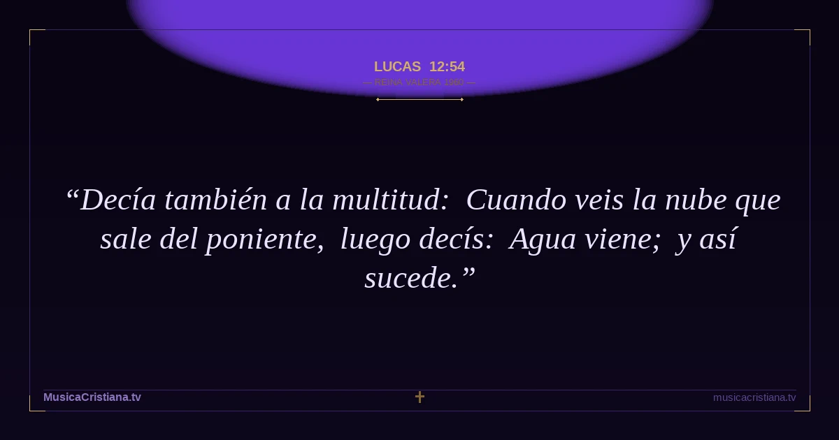 Lucas 12:54 — Biblia Reina Valera 1960 — MusicaCristiana.tv