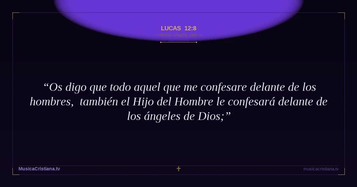 Lucas 12:8 — Biblia Reina Valera 1960 — MusicaCristiana.tv