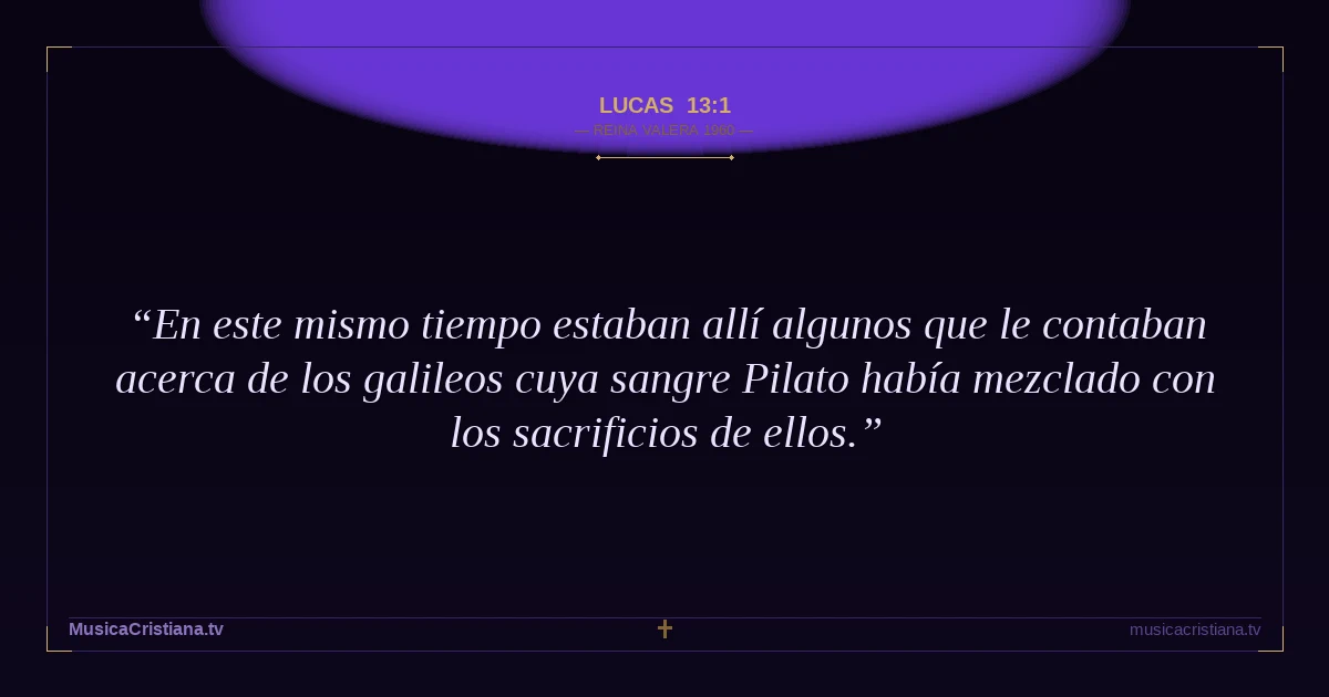 Lucas 13:1 — Biblia Reina Valera 1960 — MusicaCristiana.tv
