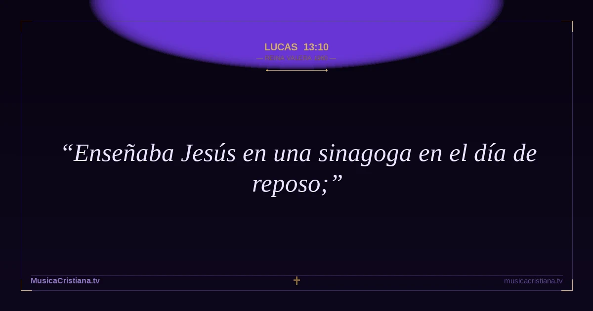 Lucas 13:10 — Biblia Reina Valera 1960 — MusicaCristiana.tv