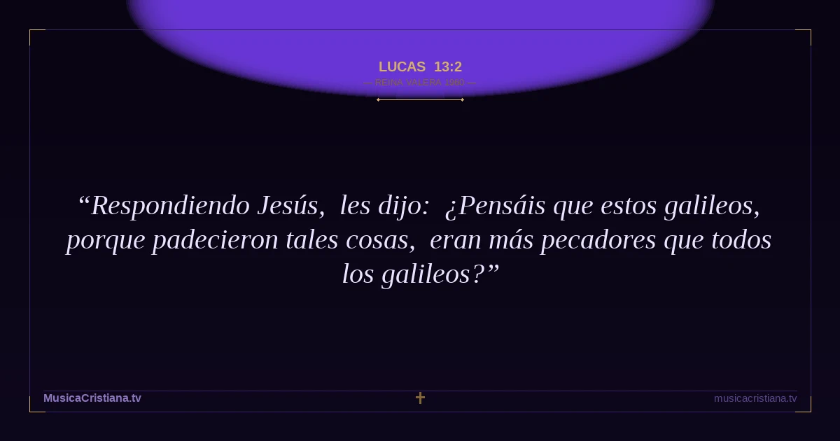 Lucas 13:2 — Biblia Reina Valera 1960 — MusicaCristiana.tv