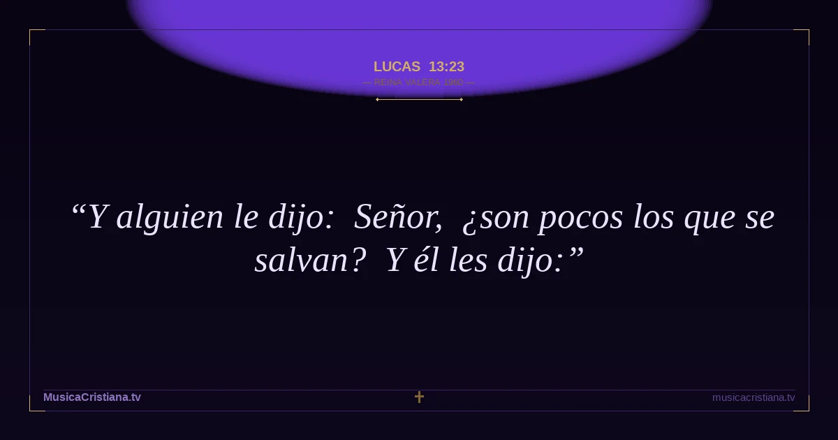 Lucas 13:23 — Biblia Reina Valera 1960 — MusicaCristiana.tv