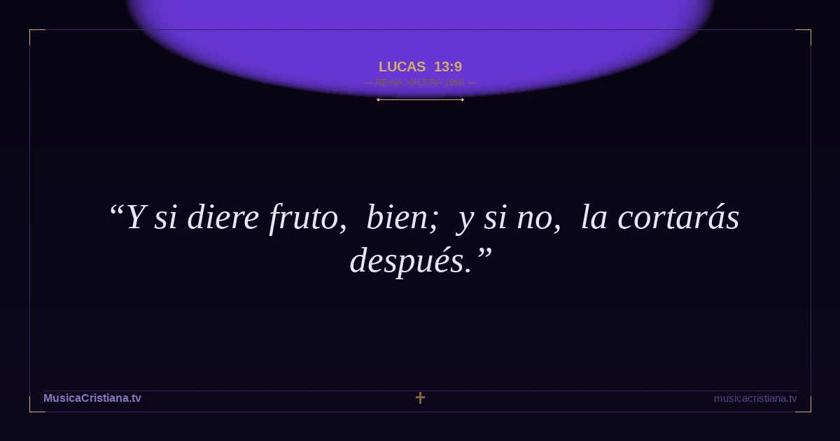 Lucas 13:9 — Biblia Reina Valera 1960 — MusicaCristiana.tv