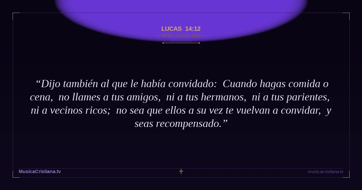 Lucas 14:12 — Biblia Reina Valera 1960 — MusicaCristiana.tv