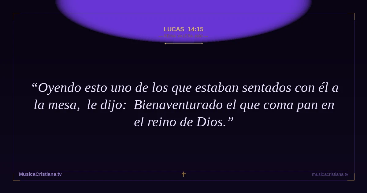 Lucas 14:15 — Biblia Reina Valera 1960 — MusicaCristiana.tv