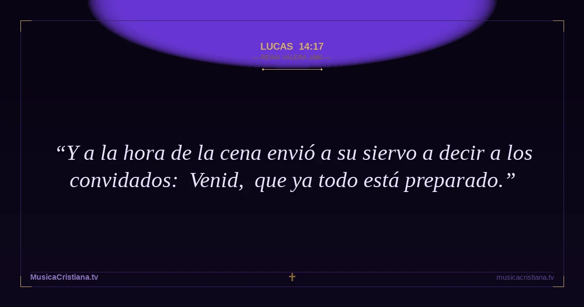 Lucas 14:17 — Biblia Reina Valera 1960 — MusicaCristiana.tv