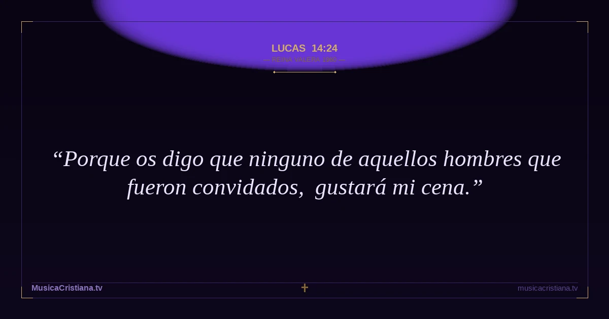 Lucas 14:24 — Biblia Reina Valera 1960 — MusicaCristiana.tv