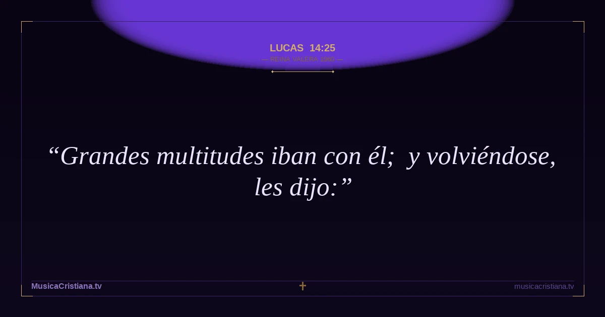 Lucas 14:25 — Biblia Reina Valera 1960 — MusicaCristiana.tv
