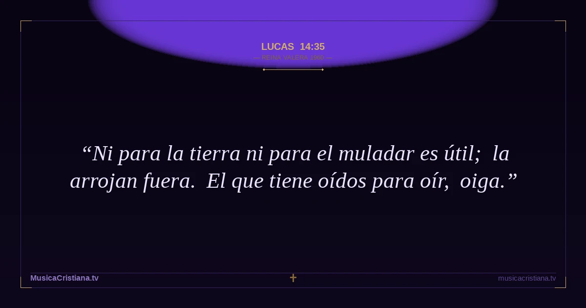 Lucas 14:35 — Biblia Reina Valera 1960 — MusicaCristiana.tv