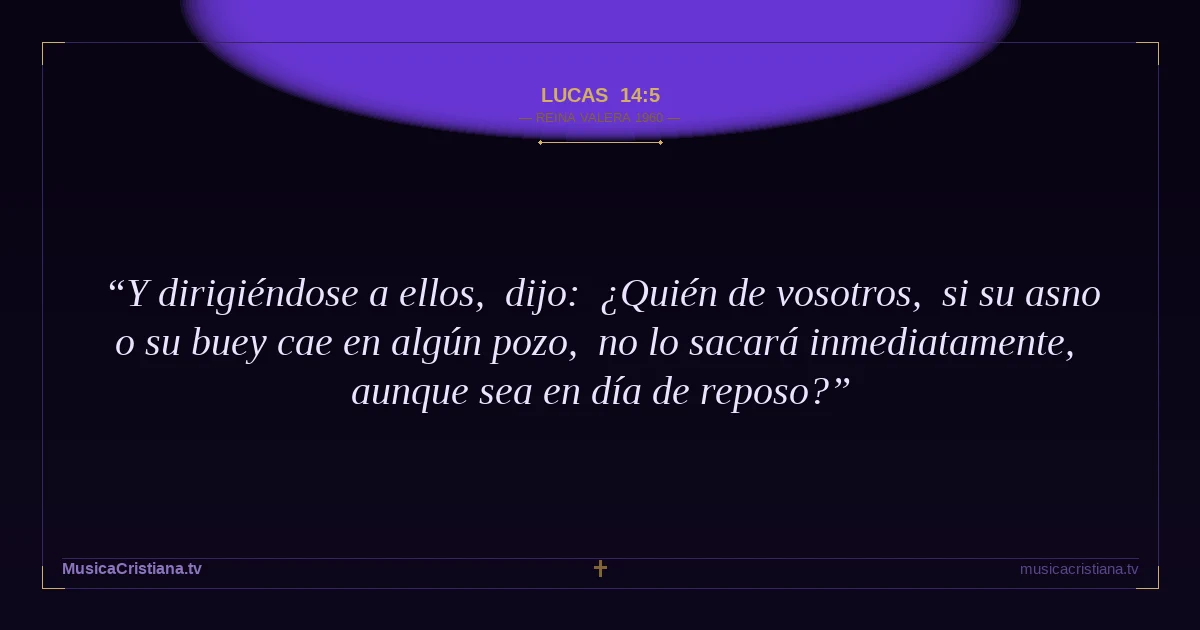 Lucas 14:5 — Biblia Reina Valera 1960 — MusicaCristiana.tv