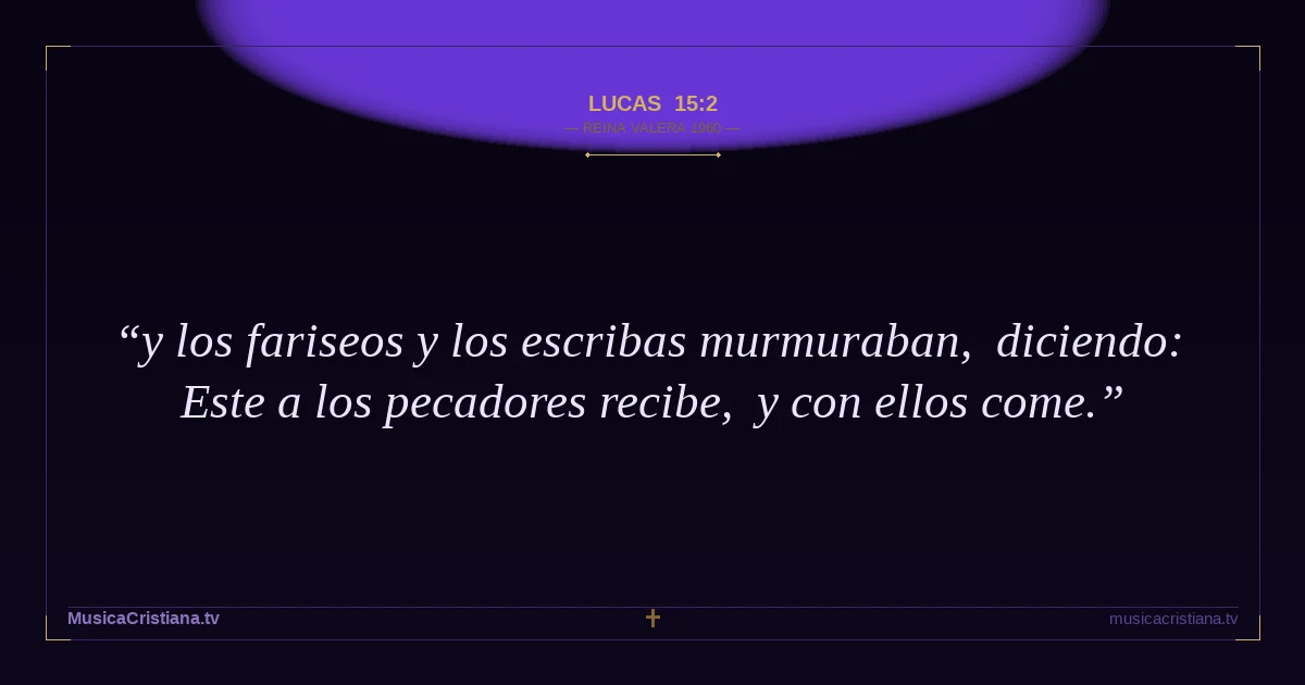 Lucas 15:2 — Biblia Reina Valera 1960 — MusicaCristiana.tv