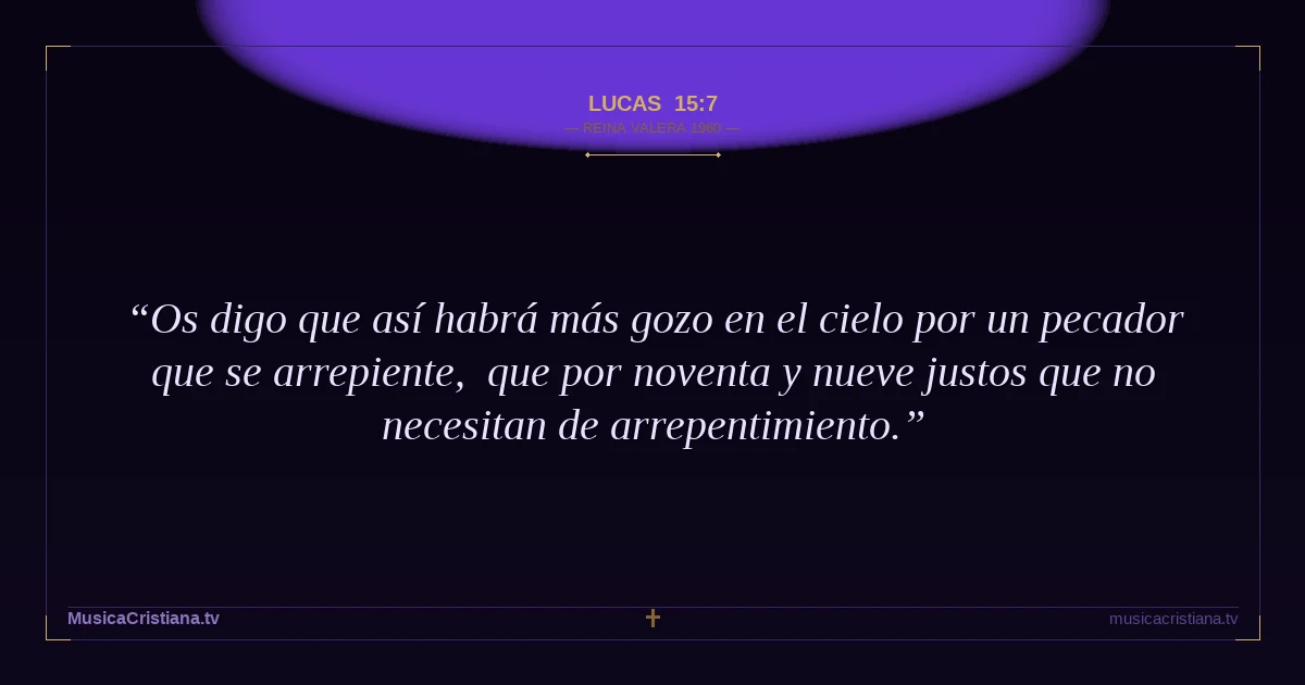 Lucas 15:7 — Biblia Reina Valera 1960 — MusicaCristiana.tv